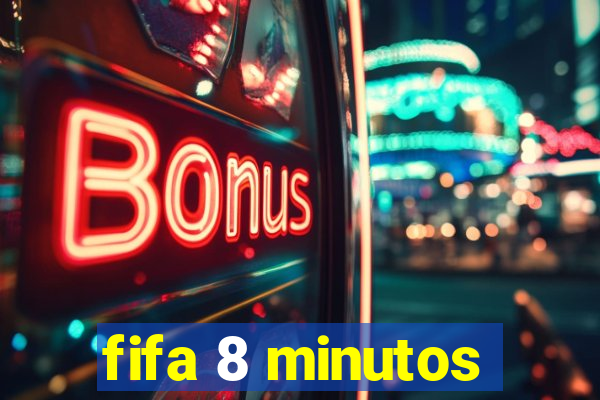 fifa 8 minutos